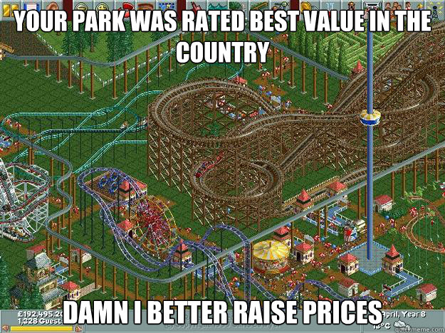 Your park was rated best value in the country damn i better raise prices  