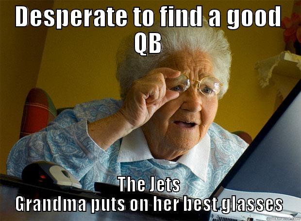 DESPERATE TO FIND A GOOD QB THE JETS GRANDMA PUTS ON HER BEST GLASSES Grandma finds the Internet