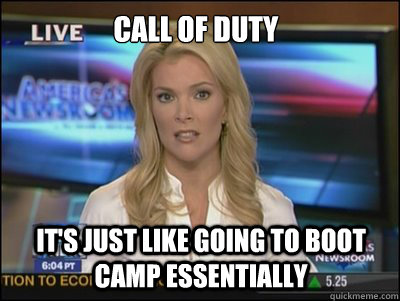 Call of Duty It's just like going to boot camp essentially   Megyn Kelly