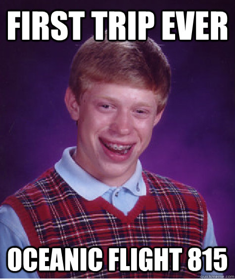 First trip ever OCEANIC FLIGHT 815  Bad Luck Brian