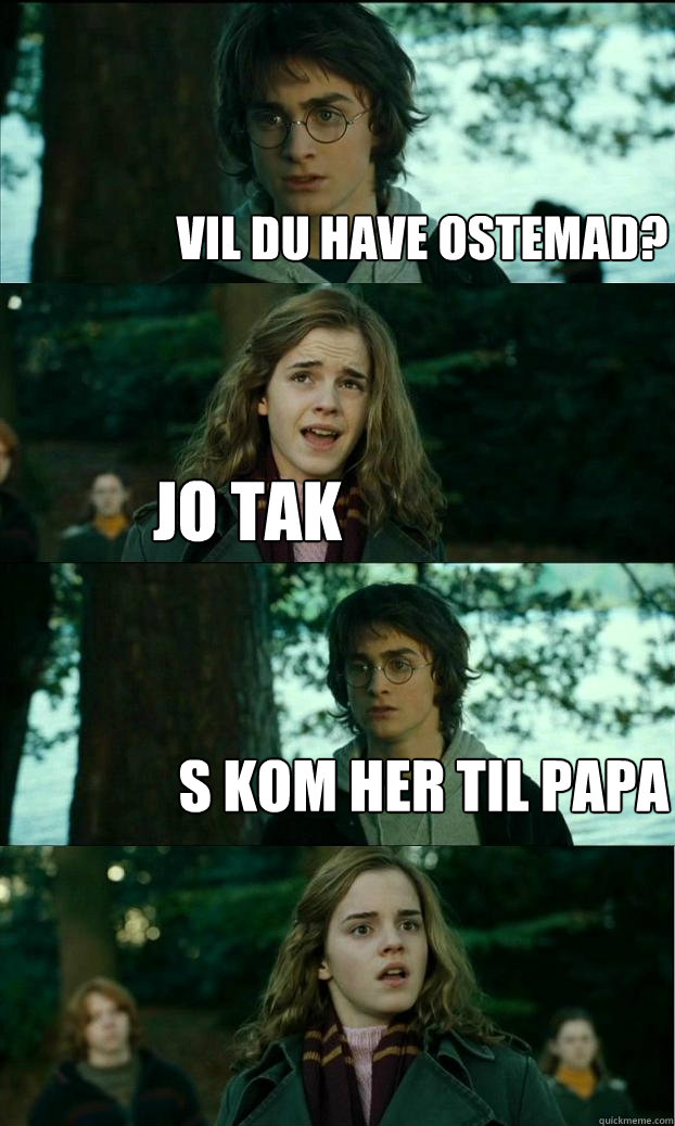 Vil du have ostemad? Jo tak Så kom her til papa  Horny Harry