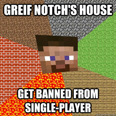 greif notch's house get banned from single-player  Terrible minecraft player