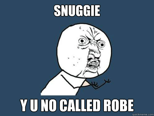 snuggie y u no called robe  Y U No