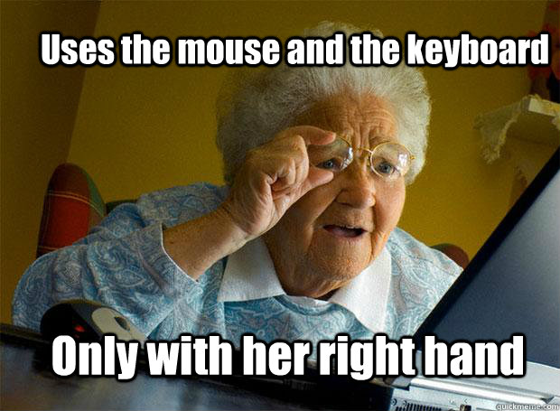 Uses the mouse and the keyboard Only with her right hand  Grandma finds the Internet