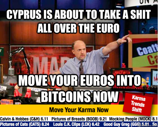 cyprus is about to take a shit all over the euro move your euros into bitcoins now  Mad Karma with Jim Cramer