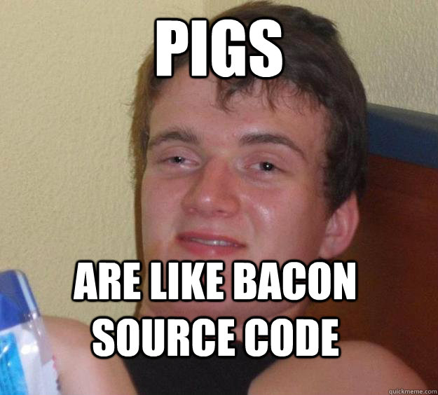 pigs are like bacon source code  10 Guy