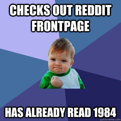 checks out reddit frontpage has already read 1984  Success Kid