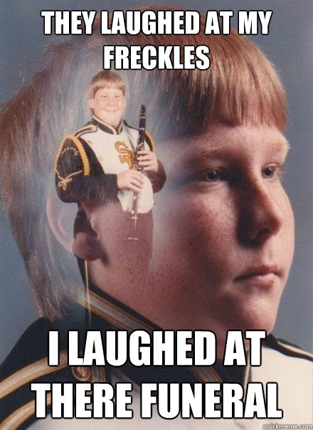 THEY LAUGHED AT MY FRECKLES I LAUGHED AT THERE FUNERAL   PTSD Clarinet Boy