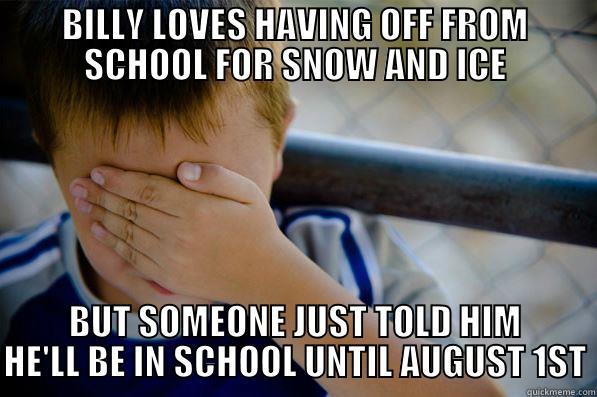 BILLY LOVES HAVING OFF FROM SCHOOL FOR SNOW AND ICE BUT SOMEONE JUST TOLD HIM HE'LL BE IN SCHOOL UNTIL AUGUST 1ST Confession kid