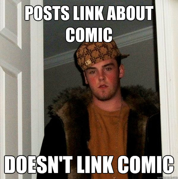 Posts link about comic Doesn't link comic  Scumbag Steve