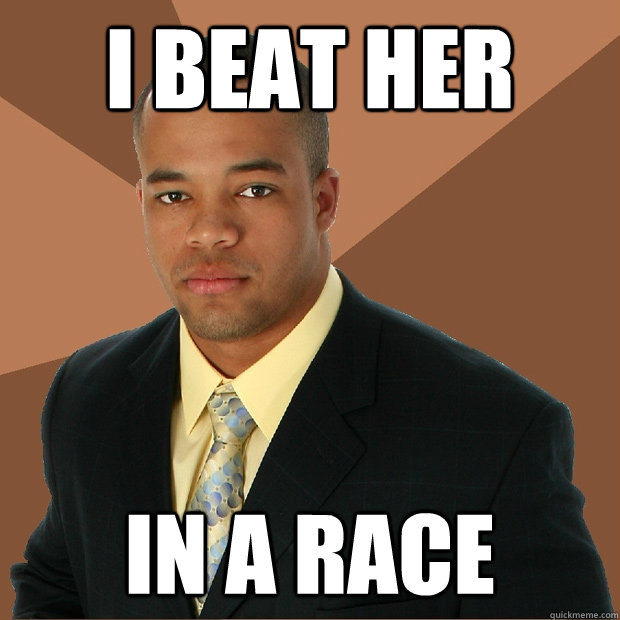 I beat her in a race  Successful Black Man