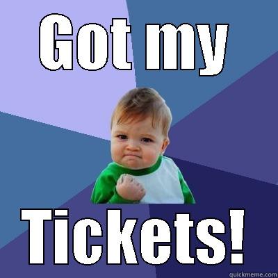 GOT MY TICKETS! Success Kid