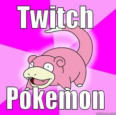 TWITCH POKEMON Slowpoke