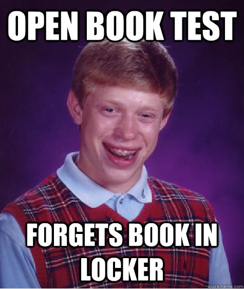 Open book test Forgets book in locker  Bad Luck Brian