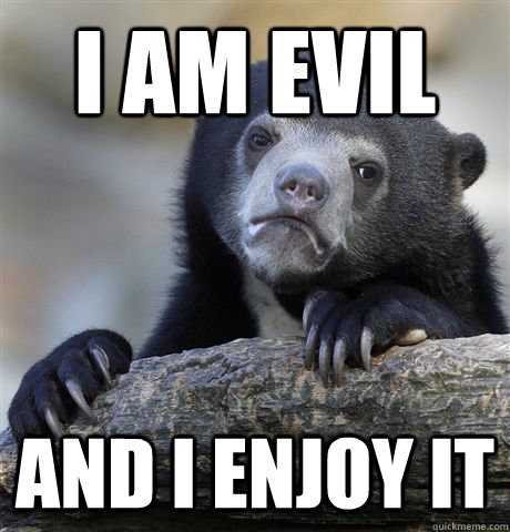 i am evil and i enjoy it  Confession Bear