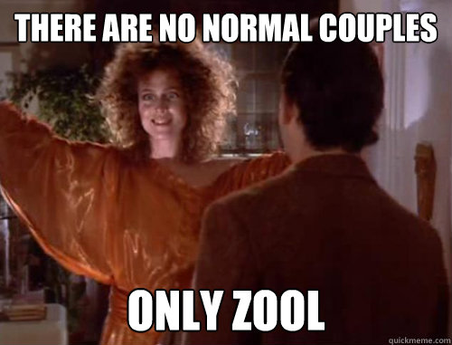 there are no normal couples only zool  