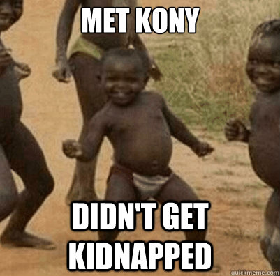 Met Kony Didn't get kidnapped - Met Kony Didn't get kidnapped  Third World Success Kid