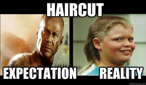 HAIRCUT eXPECTATION         REALITY  