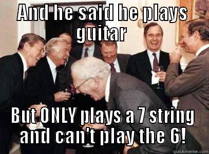 For the Metal guitarist of today - AND HE SAID HE PLAYS GUITAR  BUT ONLY PLAYS A 7 STRING AND CAN'T PLAY THE 6! Misc