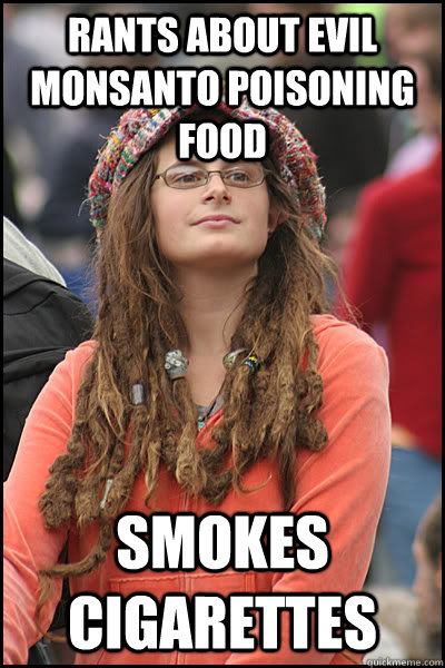 rants about evil monsanto poisoning food smokes cigarettes  - rants about evil monsanto poisoning food smokes cigarettes   College Liberal