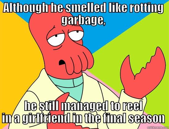 ALTHOUGH HE SMELLED LIKE ROTTING GARBAGE, HE STILL MANAGED TO REEL IN A GIRLFRIEND IN THE FINAL SEASON Futurama Zoidberg 