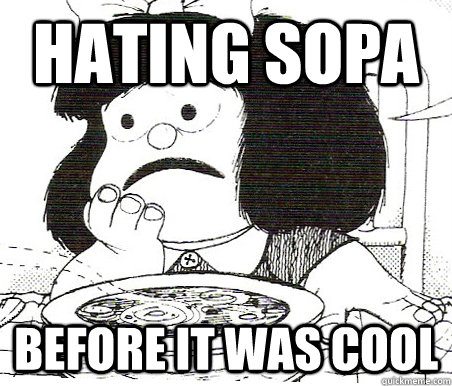 HATING sopa before it was cool - HATING sopa before it was cool  mafalda