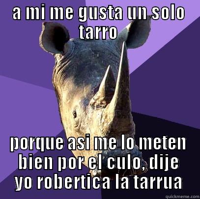 A MI ME GUSTA UN SOLO TARRO PORQUE ASI ME LO METEN BIEN POR EL CULO, DIJE YO ROBERTICA LA TARRUA Sexually Oblivious Rhino