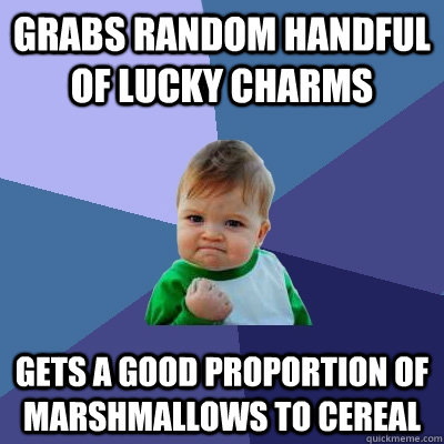 grabs random handful of lucky charms gets a good proportion of marshmallows to cereal   Success Kid