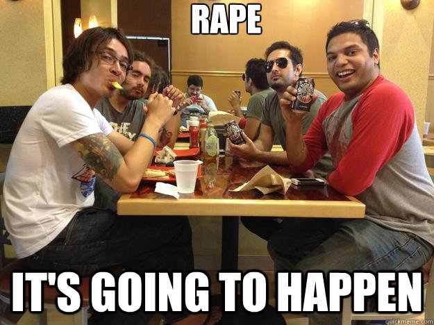 Rape it's going to happen  