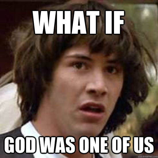 What if God was one of us  conspiracy keanu