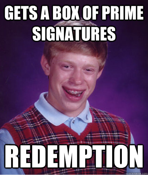 gets a box of prime signatures redemption  Bad Luck Brian