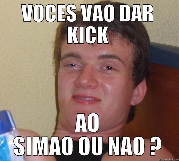 VOCES VAO DAR KICK AO SIMAO OU NAO ? 10 Guy