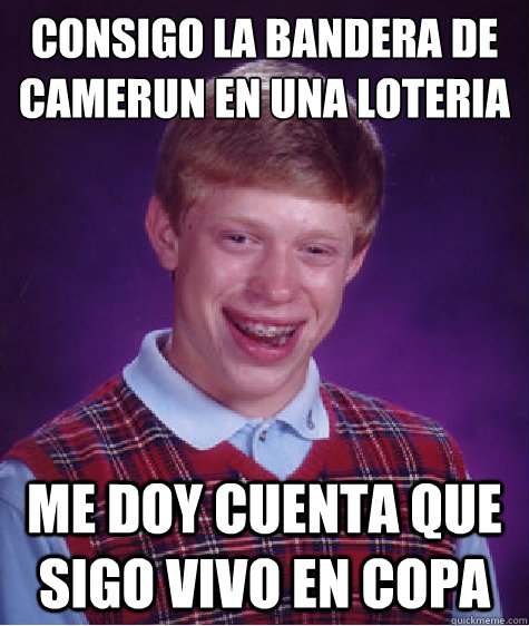 consigo la bandera de camerúun en una loteria me doy cuenta que sigo vivo en copa  Bad Luck Brian