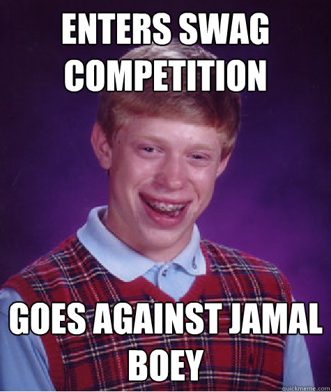 Enters Swag Competition Goes against Jamal Boey   Bad Luck Brian