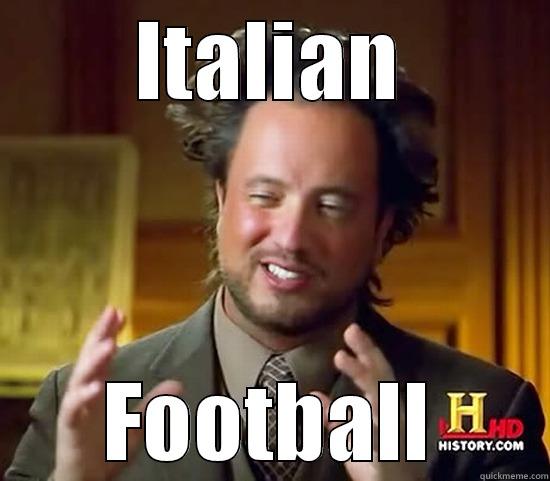 italian football my man - ITALIAN FOOTBALL Ancient Aliens