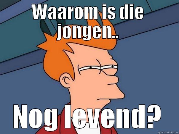 WAAROM IS DIE JONGEN.. NOG LEVEND? Futurama Fry