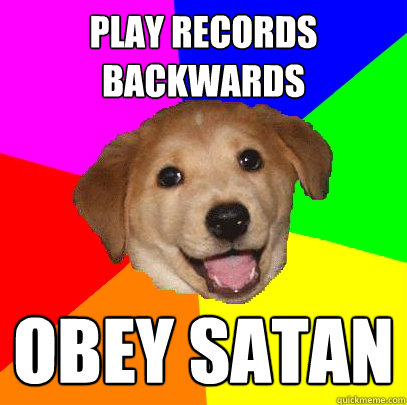 play records backwards obey satan  Advice Dog