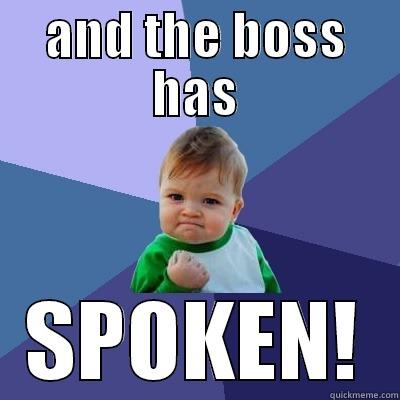 boss meme - AND THE BOSS HAS SPOKEN! Success Kid