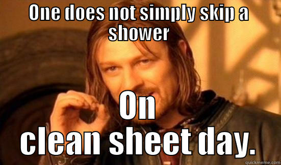 Clean Sheet Day - ONE DOES NOT SIMPLY SKIP A SHOWER ON CLEAN SHEET DAY. Boromir