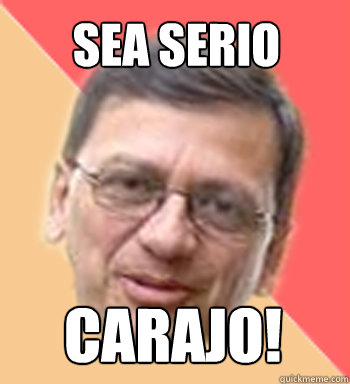 Sea serio carajo! - Sea serio carajo!  DonFedememe