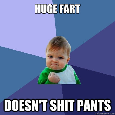 huge fart doesn't shit pants  Success Kid