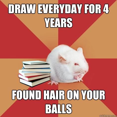 draw everyday for 4 years found hair on your balls - draw everyday for 4 years found hair on your balls  Science Major Mouse