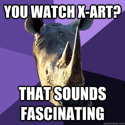 You Watch X-Art? That sounds Fascinating  Sexually Oblivious Rhino