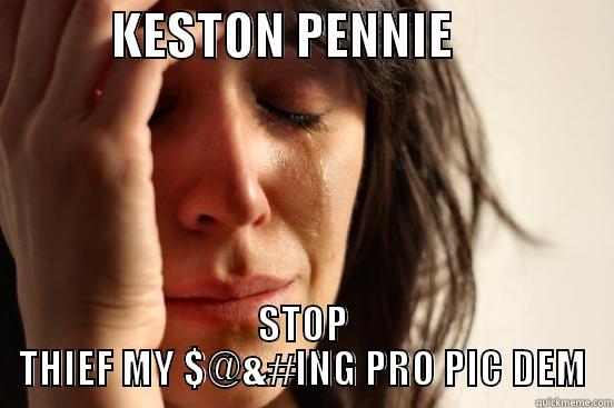 old theif  -            KESTON PENNIE                 STOP THIEF MY $@&#ING PRO PIC DEM First World Problems