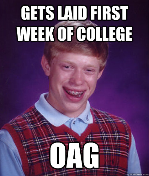 gets laid first week of college oAG  Bad Luck Brian