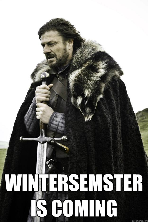  Wintersemster
Is coming  Winter is coming