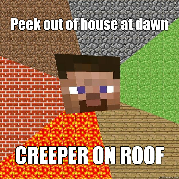 Peek out of house at dawn CREEPER ON ROOF  Minecraft