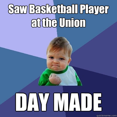 Saw Basketball Player at the Union DAY MADE  Success Kid