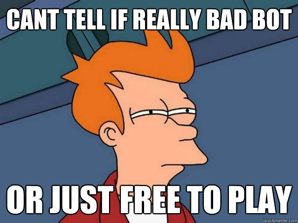 cant tell if really bad bot or just free to play  Futurama Fry