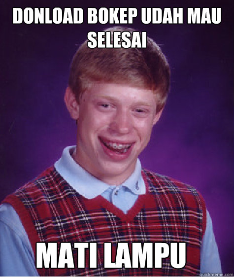 donload bokep udah mau selesai mati lampu  Bad Luck Brian